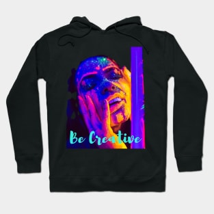 Be creative - Lifes Inspirational Quotes Hoodie